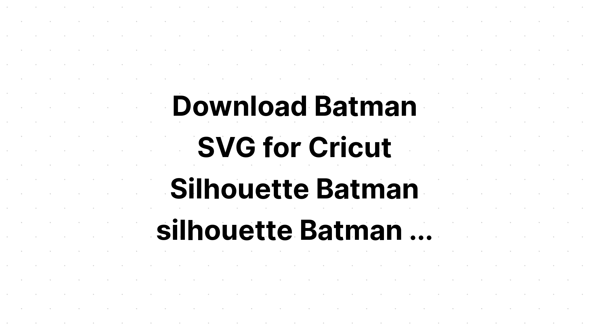 Download Multi Layered Batman Svg For Cricut - Layered SVG Cut File